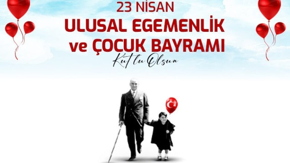 23 Nisan Ulusal Egemenlik ve Çocuk Bayramımız Kutlu Olsun